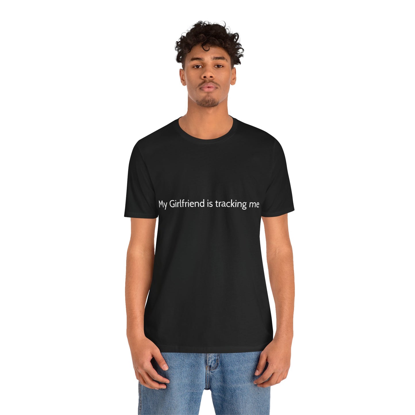 'My Girlfriend is Tracking Me' Unisex Tee