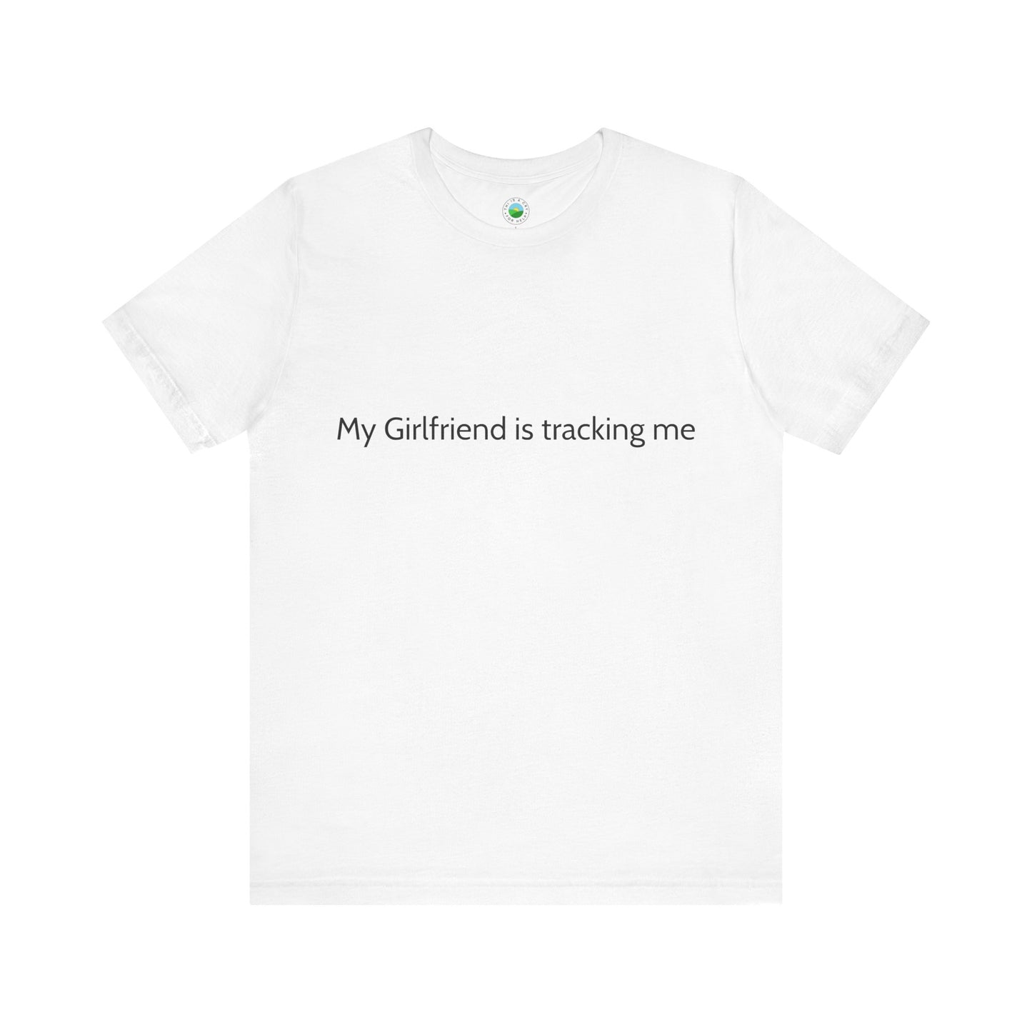 'My Girlfriend is Tracking Me' Unisex Tee
