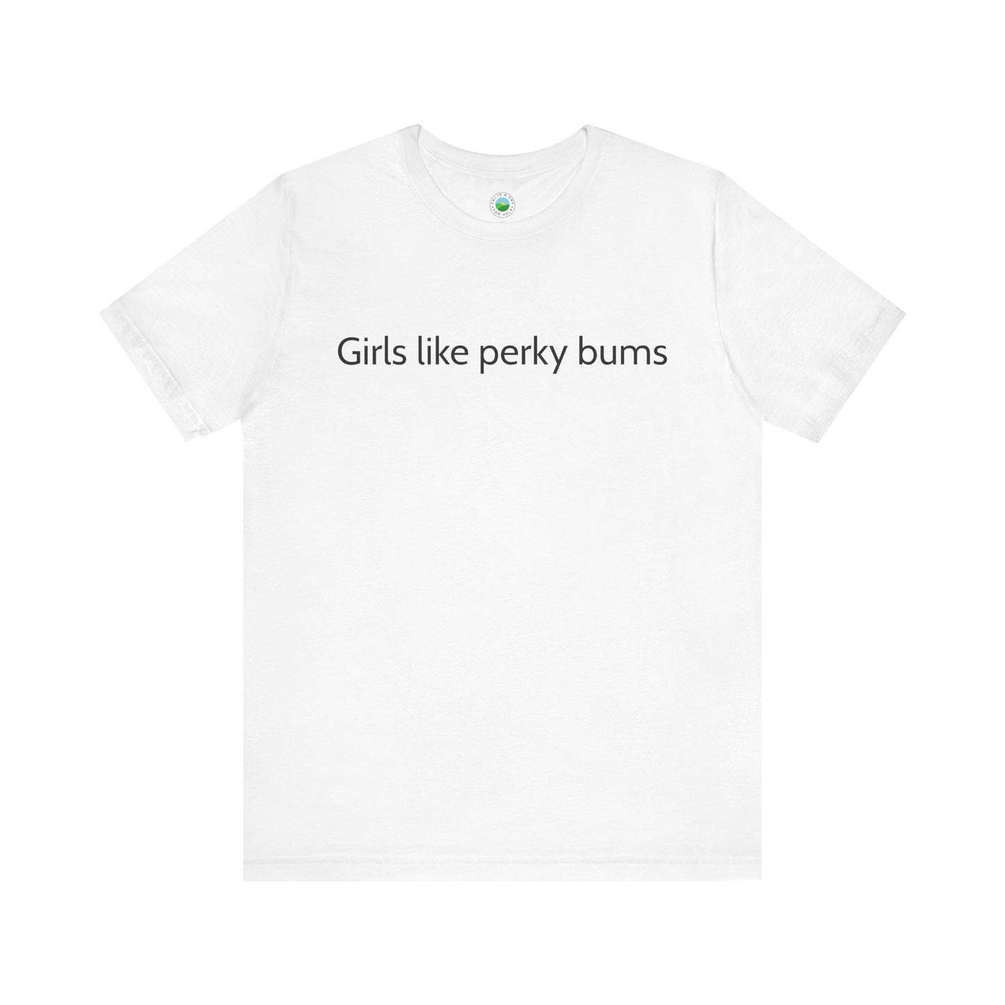 'Girls Like Perky Bums' Unisex T-Shirt