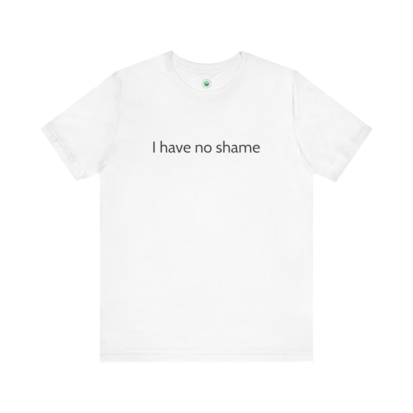 I Have No Shame Unisex Jersey Tee
