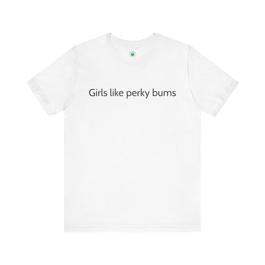'Girls Like Perky Bums' Unisex T-Shirt